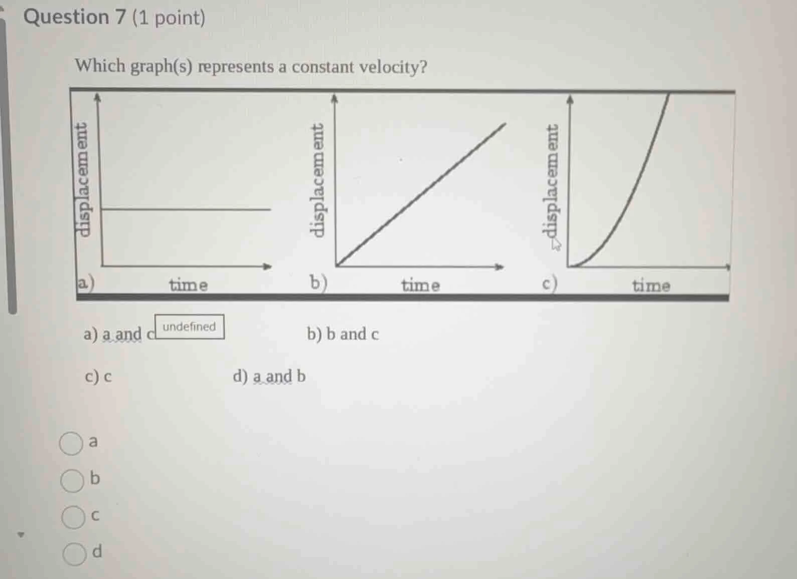 question 7 (1 point) which graph(s) represents a constant velocity? a) …