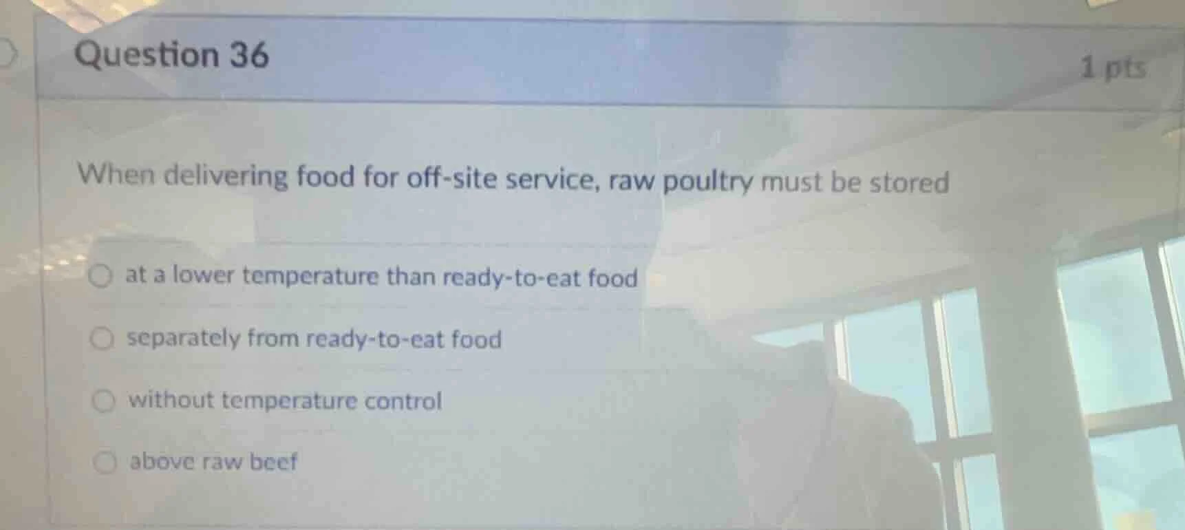question 36 1 pts when delivering food for off - site service, raw poul…