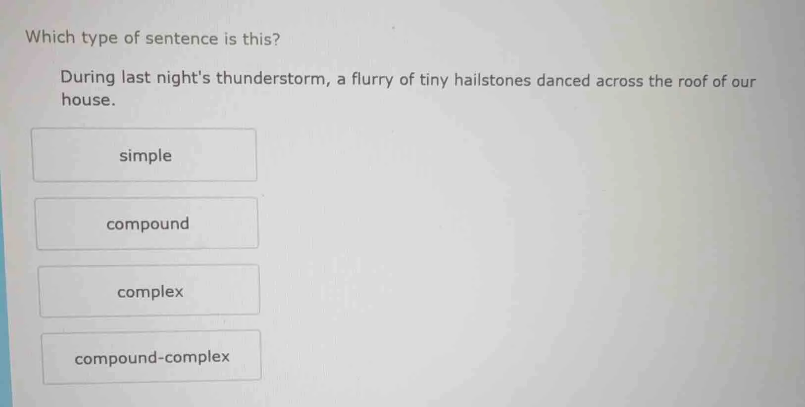 which type of sentence is this? during last nights thunderstorm, a flur…