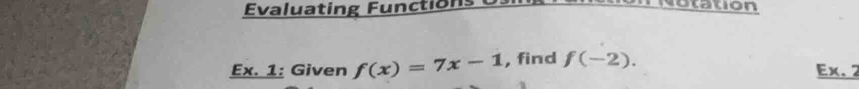evaluating functions ex. 1: given $f(x) = 7x - 1$, find $f(-2)$. ex. 2