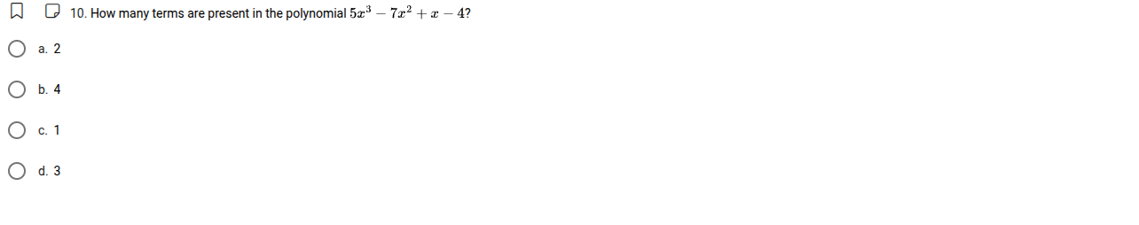 10. how many terms are present in the polynomial $5x^3 - 7x^2 + x - 4$?…