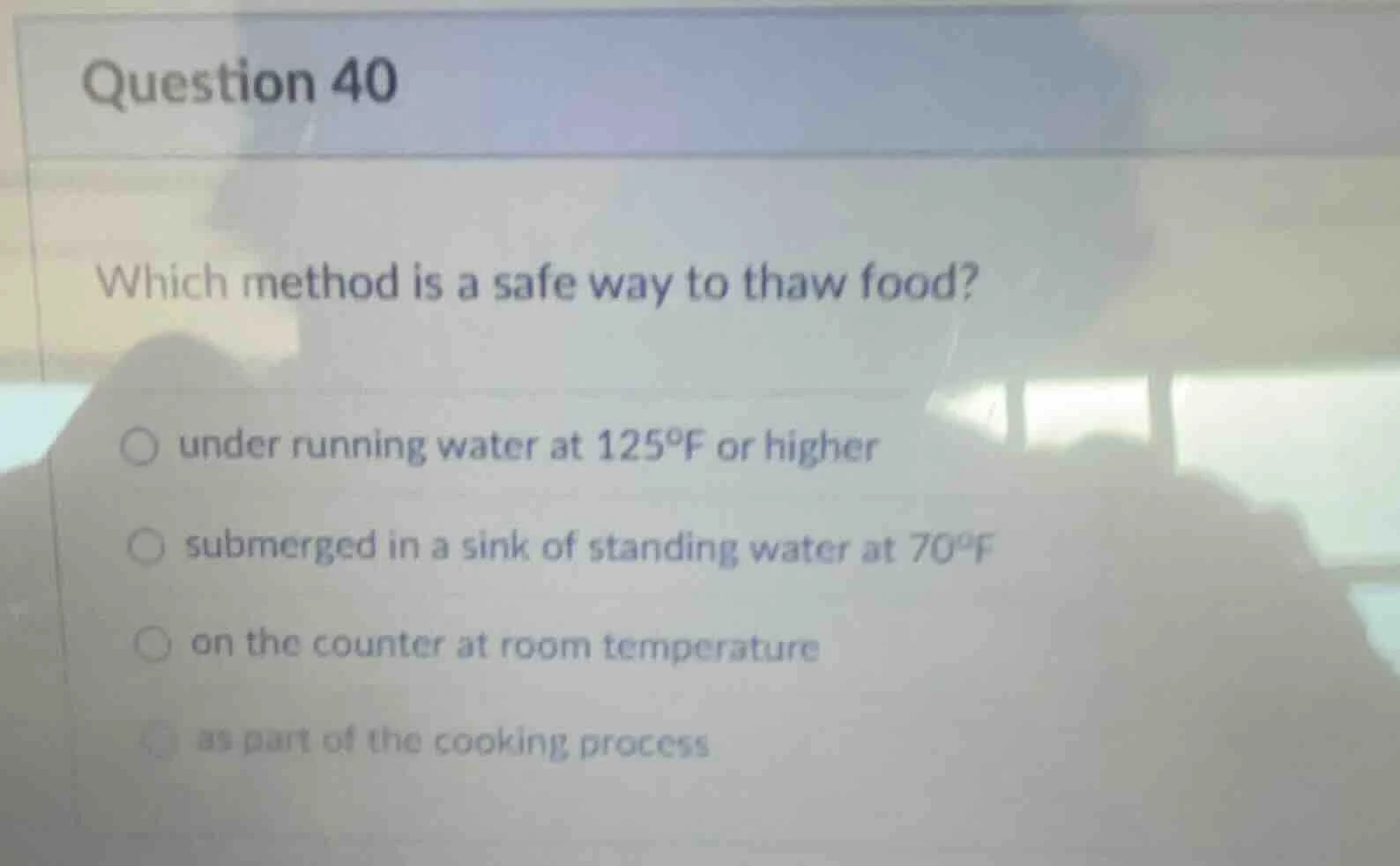 question 40 which method is a safe way to thaw food? ○ under running wa…