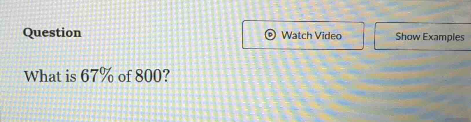 question what is 67% of 800?
