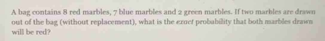 a bag contains 8 red marbles, 7 blue marbles and 2 green marbles. if tw…