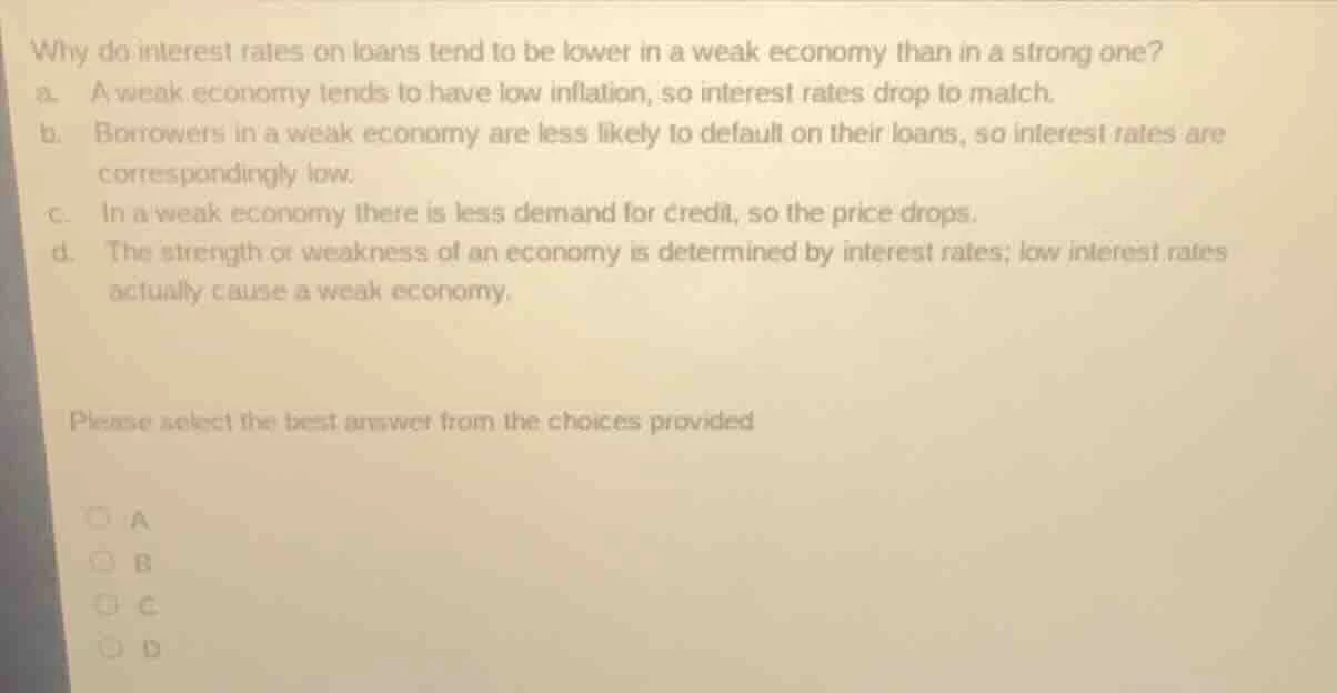why do interest rates on loans tend to be lower in a weak economy than …