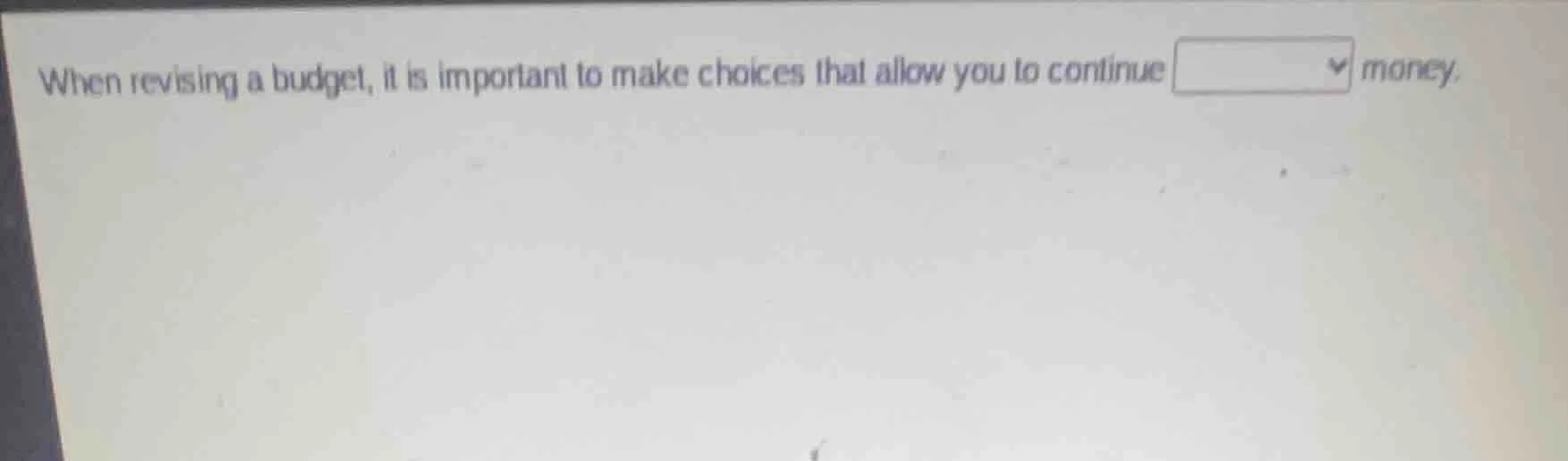 when revising a budget, it is important to make choices that allow you …