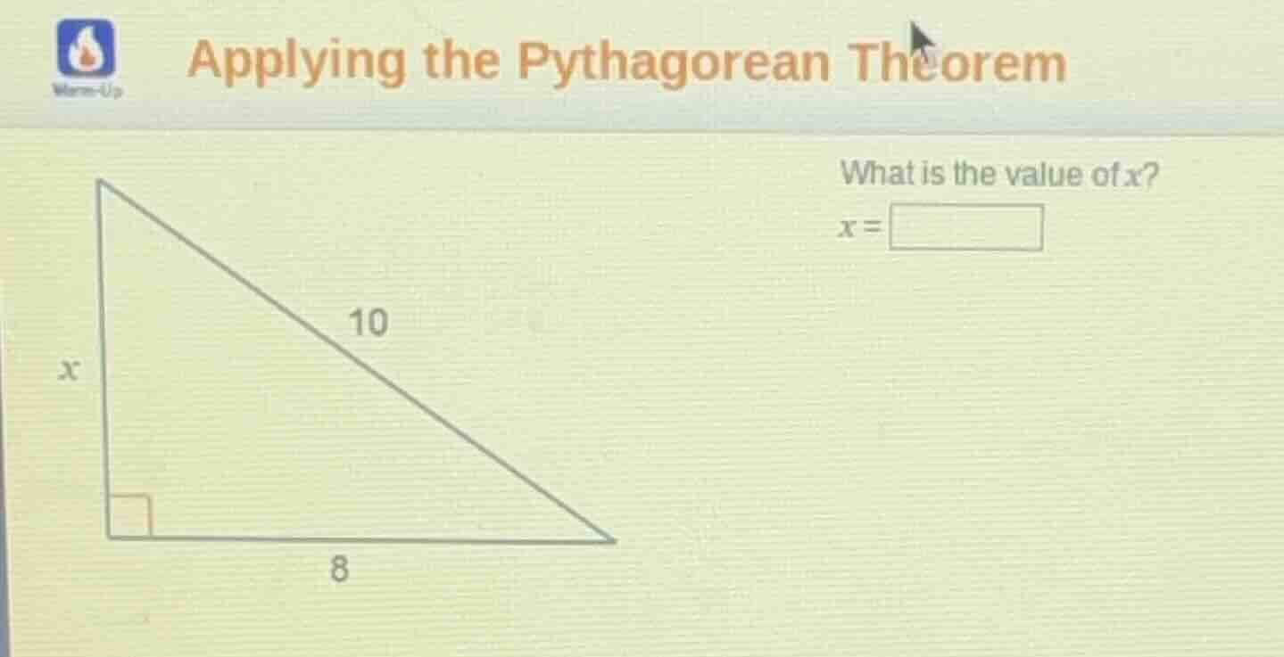 applying the pythagorean theorem what is the value of x? x = 10 8