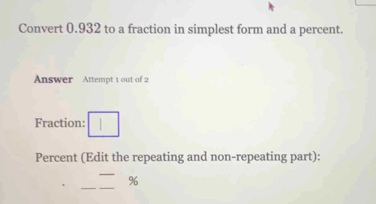 convert 0.932 to a fraction in simplest form and a percent. answer atte…