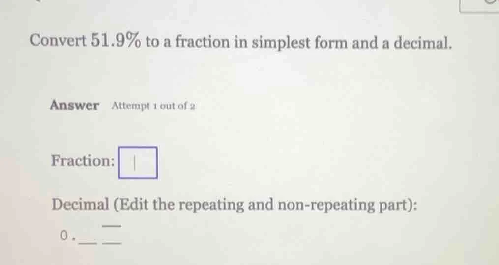 convert 51.9% to a fraction in simplest form and a decimal. answer atte…