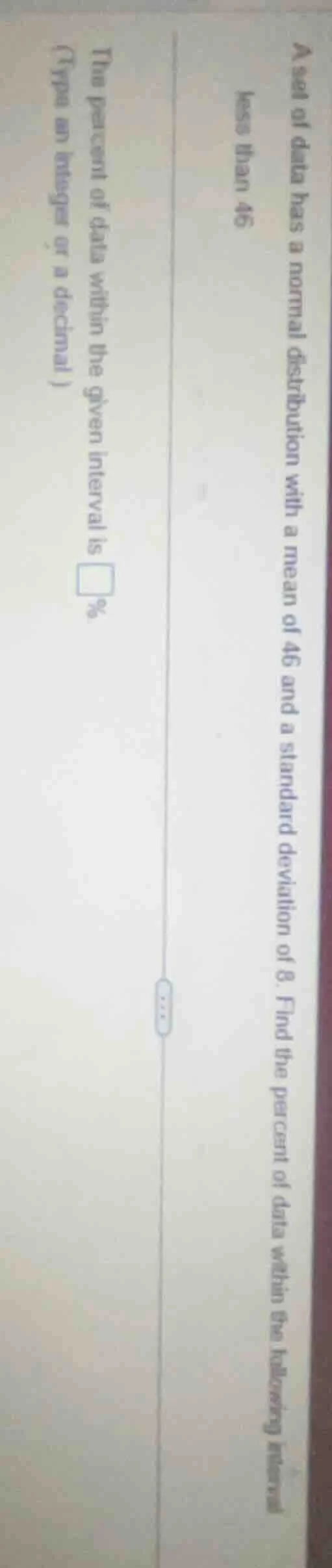 a set of data has a normal distribution with a mean of 46 and a standar…