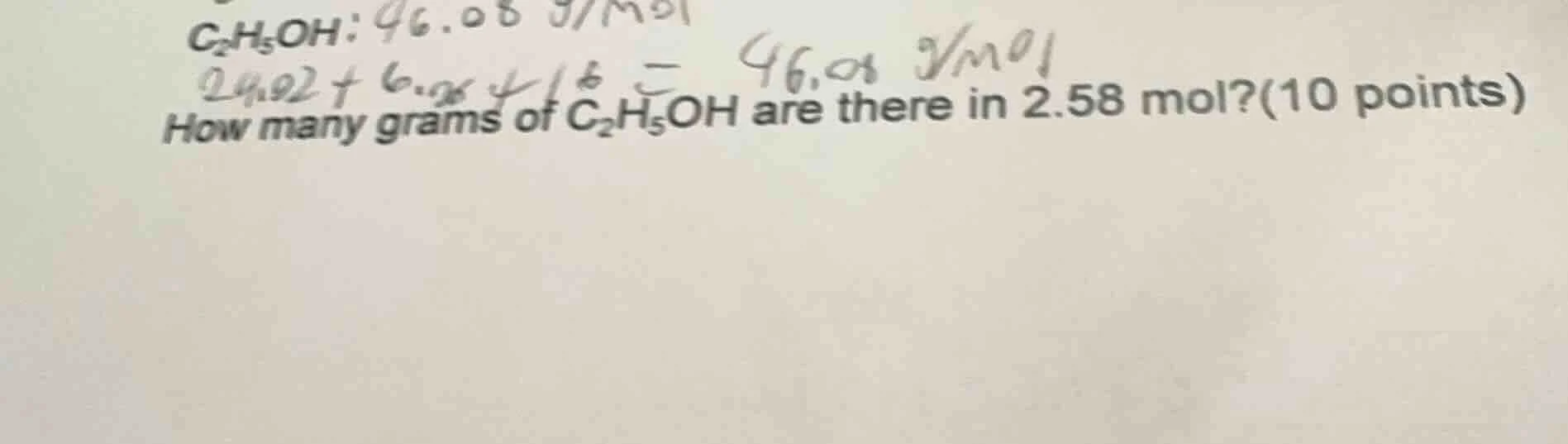 c₂h₅oh: 46.08 g/mol how many grams of c₂h₅oh are there in 2.58 mol?(10 …