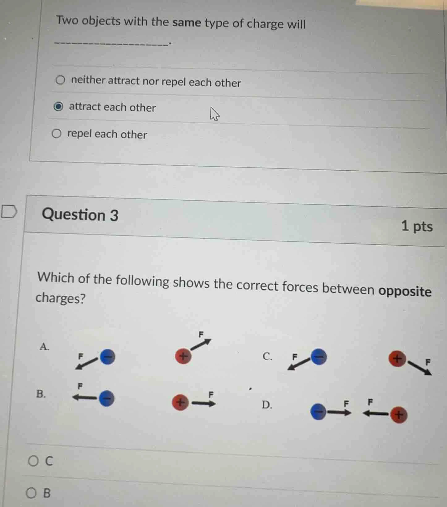 two objects with the same type of charge will _________. ○ neither attr…