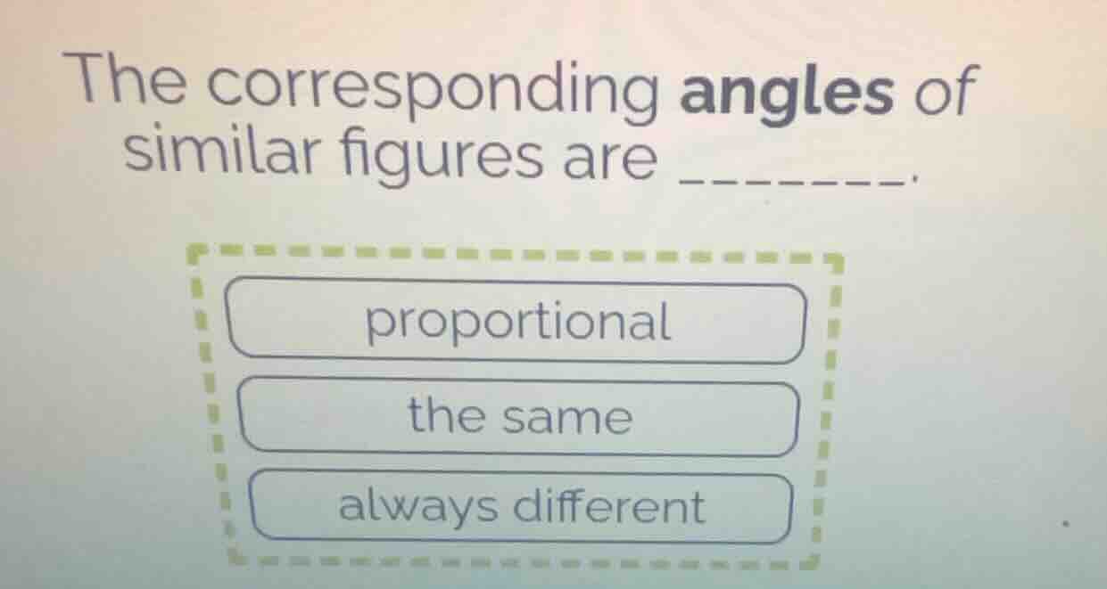 the corresponding angles of similar figures are ______. proportional th…
