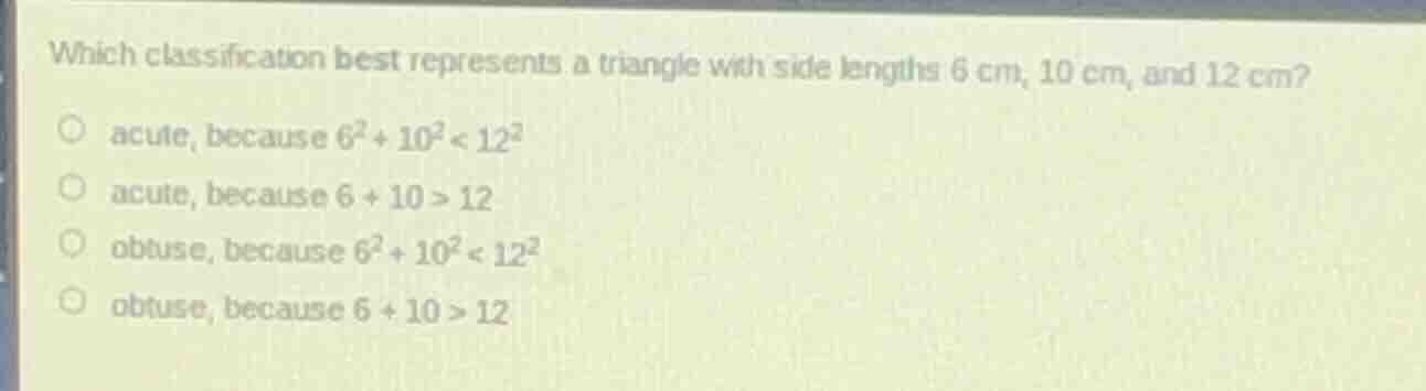 which classification best represents a triangle with side lengths 6 cm,…
