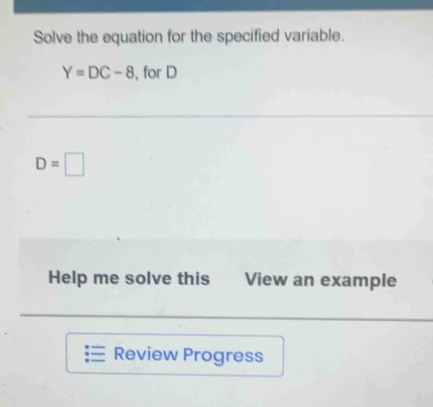 solve the equation for the specified variable. y = dc - 8, for d d = he…