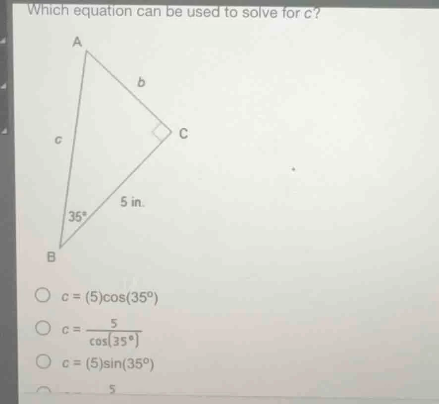which equation can be used to solve for c? options: - ( c = (5)cos(35^c…