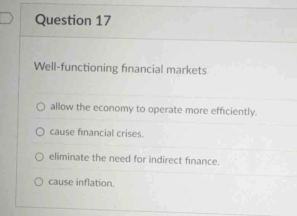 question 17 well - functioning financial markets ○ allow the economy to…
