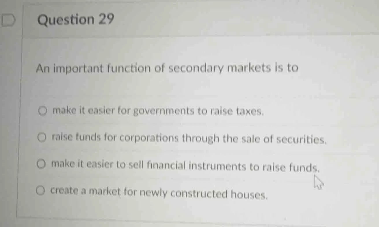 question 29 an important function of secondary markets is to make it ea…