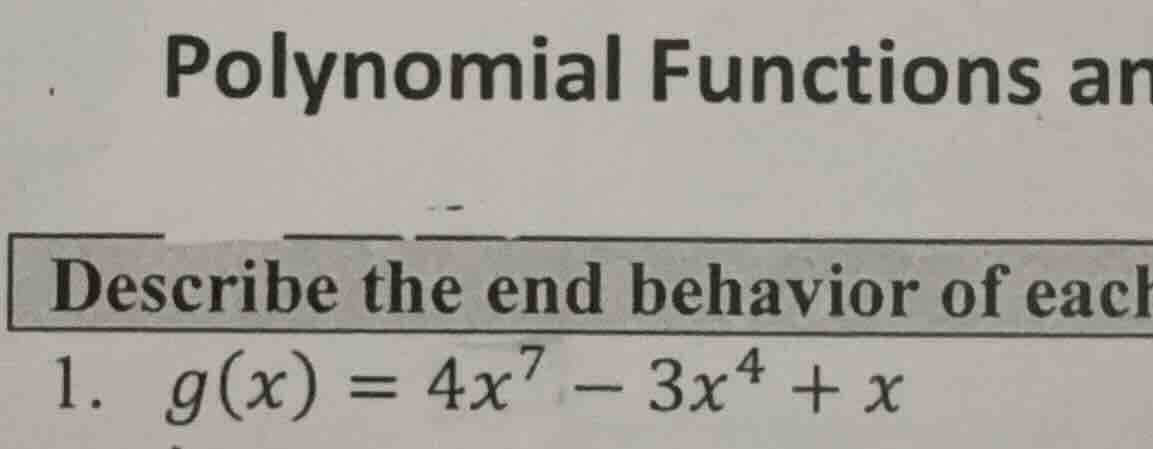 polynomial functions an describe the end behavior of each 1. ( g(x) = 4…