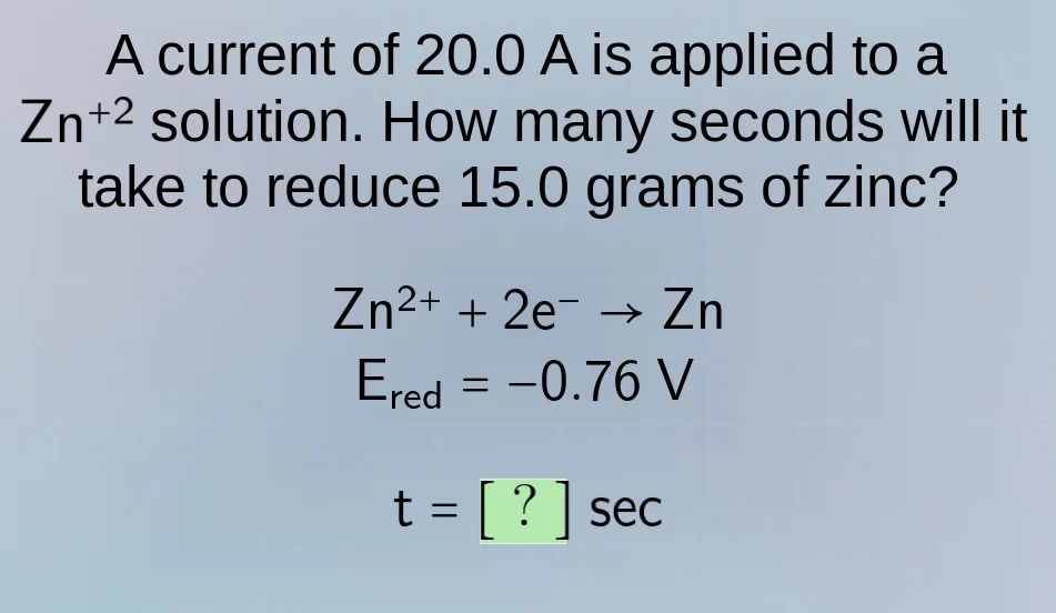 a current of 20.0 a is applied to a zn⁺² solution. how many seconds wil…