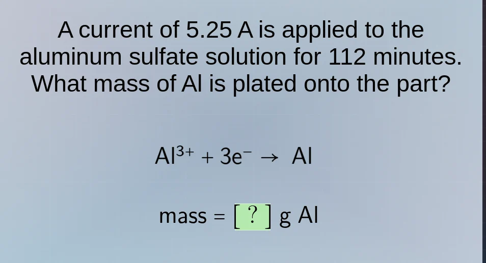 a current of 5.25 a is applied to the aluminum sulfate solution for 112…