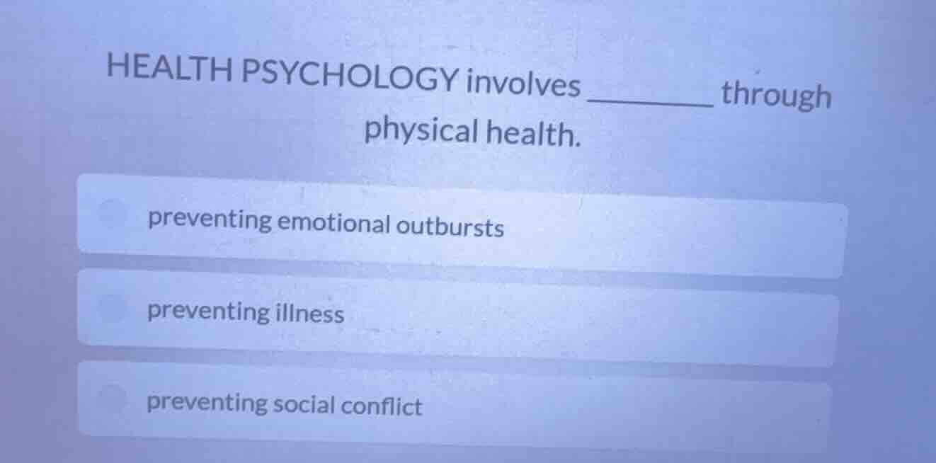 health psychology involves ______ through physical health. preventing e…