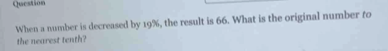 question when a number is decreased by 19%, the result is 66. what is t…