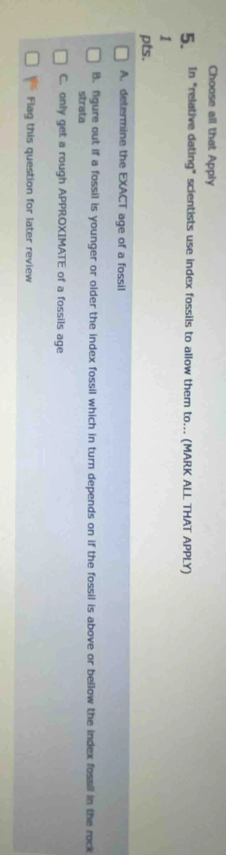 choose all that apply 5. 1 pts. in “relative dating” scientists use ind…