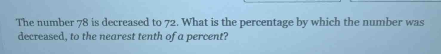 the number 78 is decreased to 72. what is the percentage by which the n…