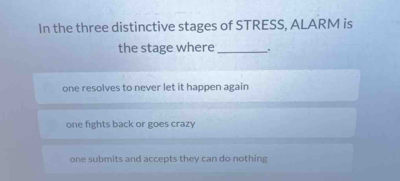 in the three distinctive stages of stress, alarm is the stage where ___…