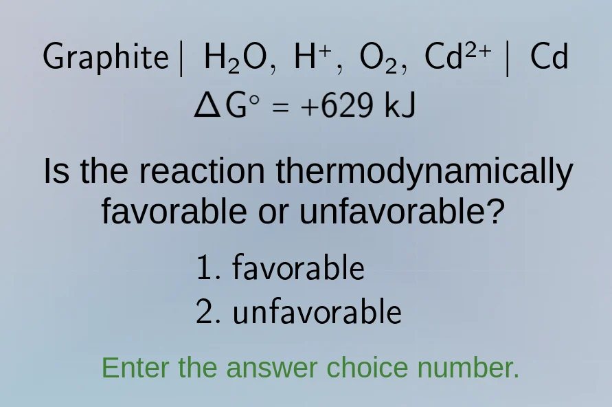 graphite | h₂o, h⁺, o₂, cd²⁺ | cd δg° = +629 kj is the reaction thermod…