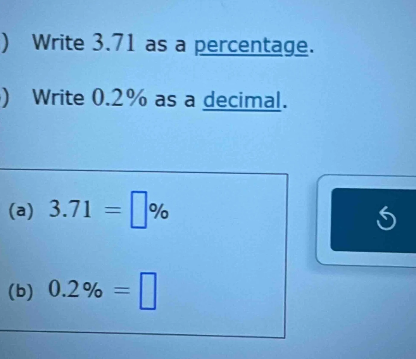 ) write 3.71 as a percentage. ) write 0.2% as a decimal. (a) 3.71 = □% …