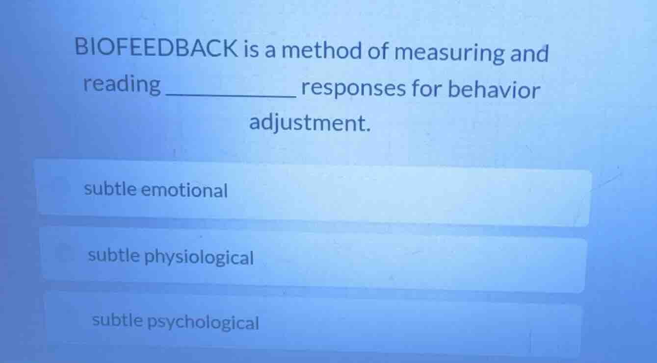 biofeedback is a method of measuring and reading _________ responses fo…