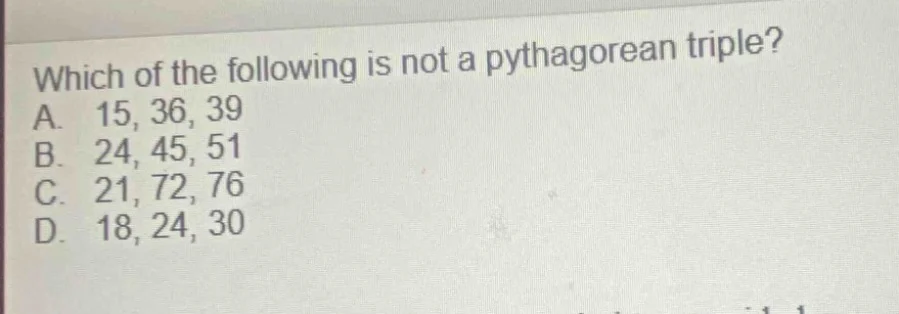which of the following is not a pythagorean triple? a. 15, 36, 39 b. 24…