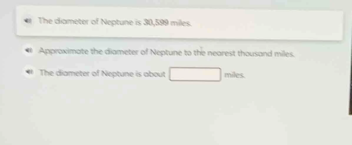 the diameter of neptune is 30,599 miles. approximate the diameter of ne…