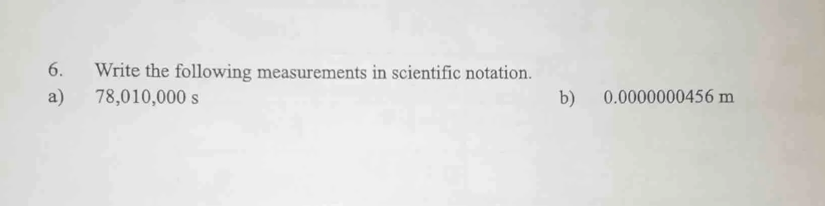 6. write the following measurements in scientific notation. a) 78,010,0…