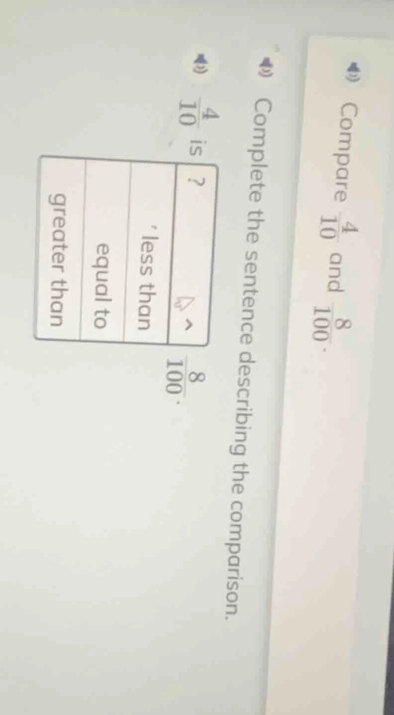 compare \\(\frac{4}{10}\\) and \\(\frac{8}{100}\\). complete the senten…