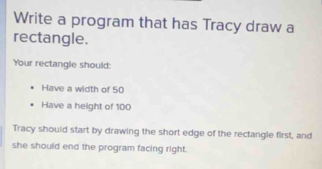 write a program that has tracy draw a rectangle. your rectangle should:…