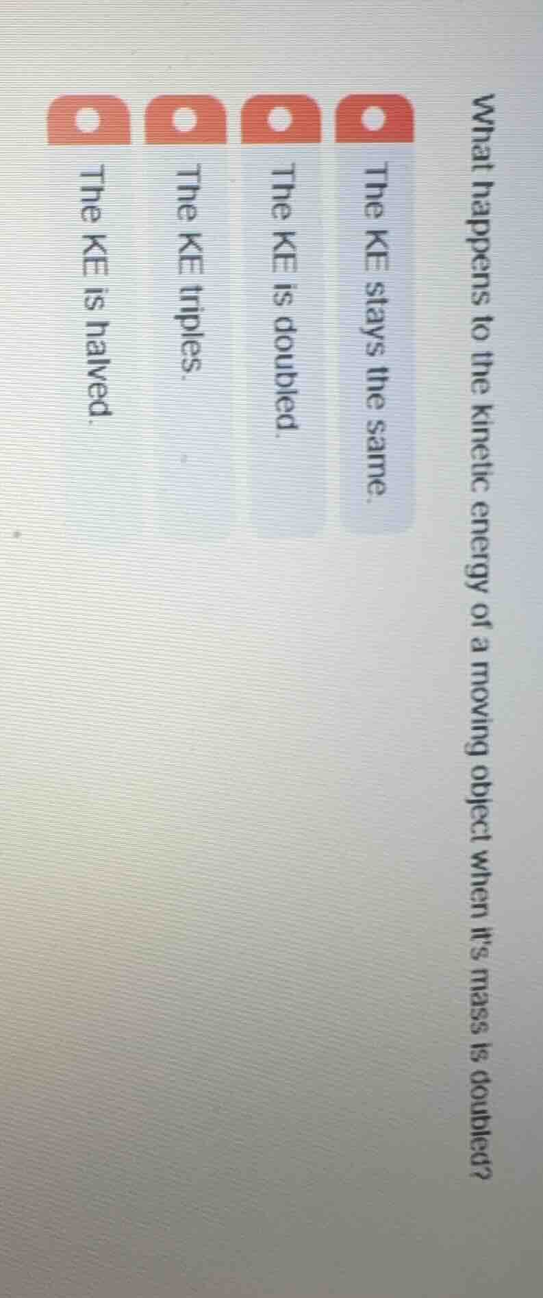 what happens to the kinetic energy of a moving object when its mass is …