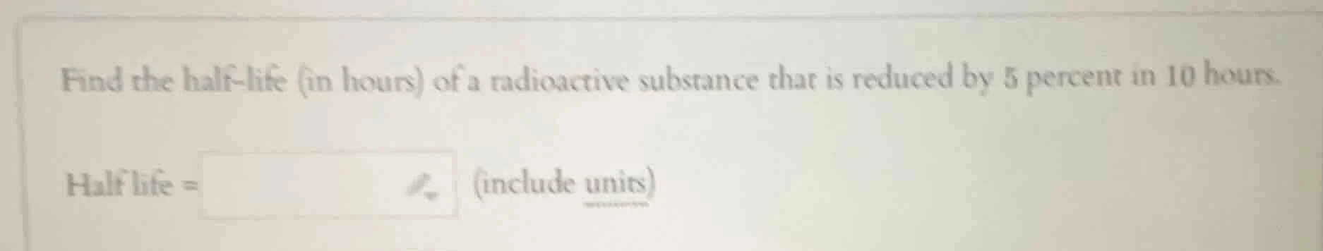 find the half-life (in hours) of a radioactive substance that is reduce…