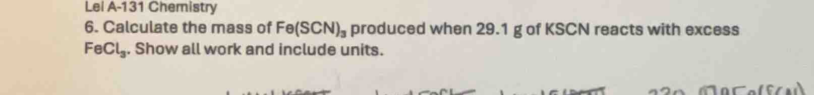 lei a-131 chemistry 6. calculate the mass of fe(scn)₃ produced when 29.…