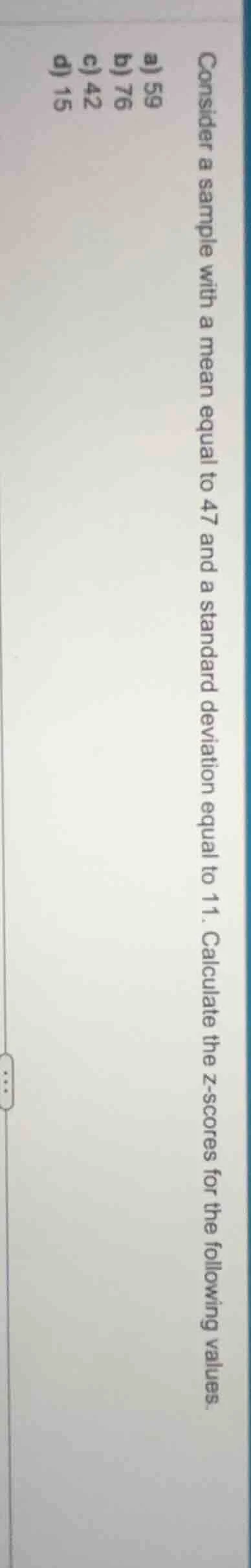 consider a sample with a mean equal to 47 and a standard deviation equa…