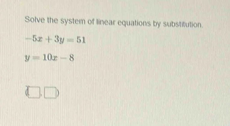 solve the system of linear equations by substitution.\ $-5x + 3y = 51$\…