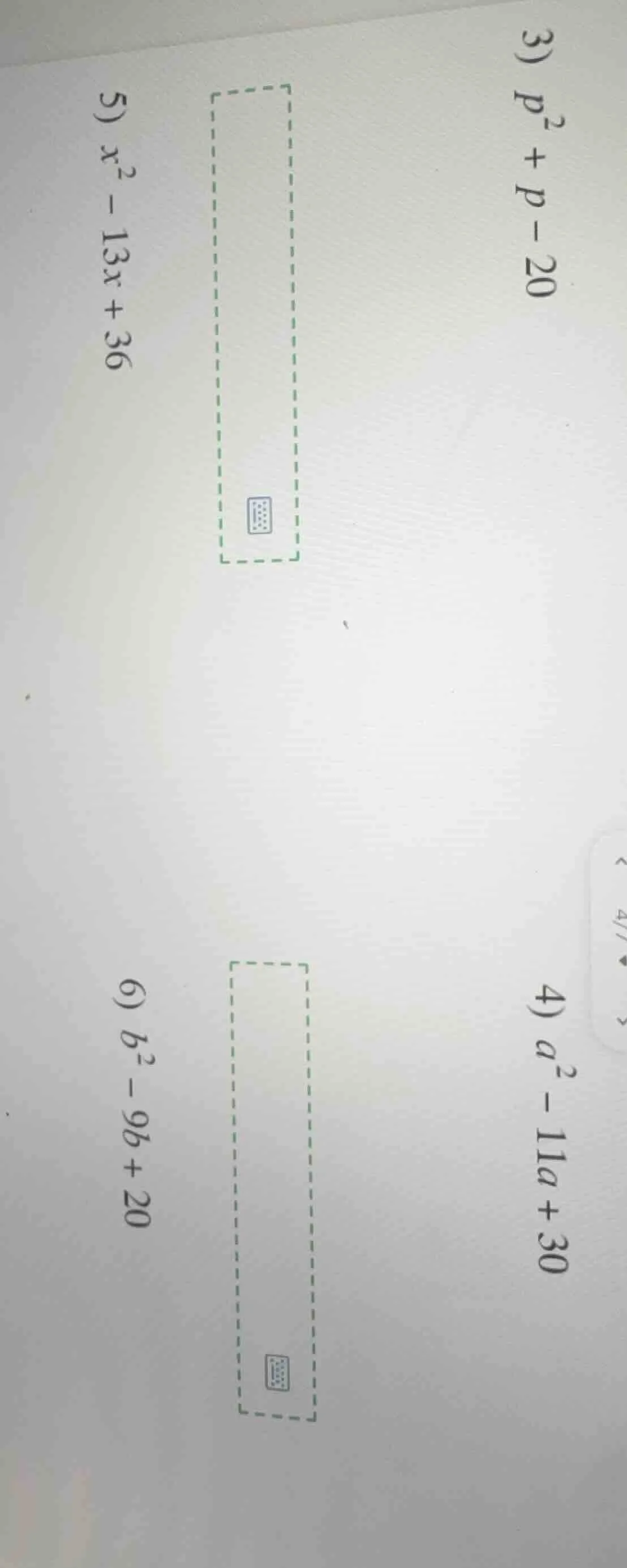 3) $p^2 + p - 20$ 4) $a^2 - 11a + 30$ 5) $x^2 - 13x + 36$ 6) $b^2 - 9b …