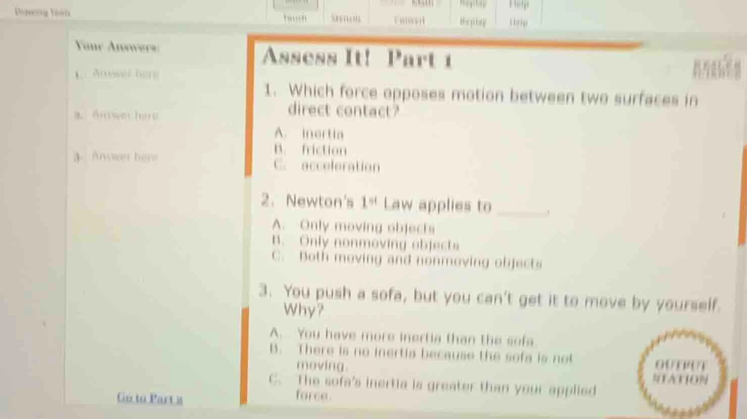 assess it! part 1 1. which force opposes motion between two surfaces in…