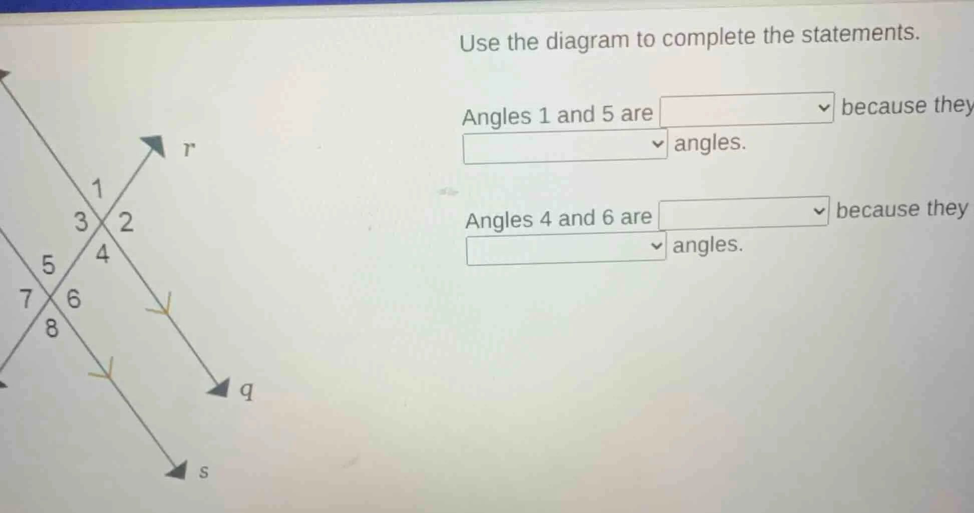 use the diagram to complete the statements. angles 1 and 5 are ▼ becaus…
