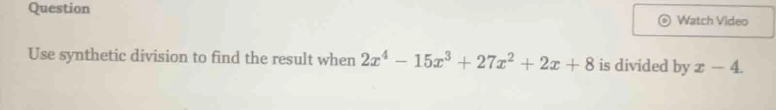question use synthetic division to find the result when $2x^4 - 15x^3 +…