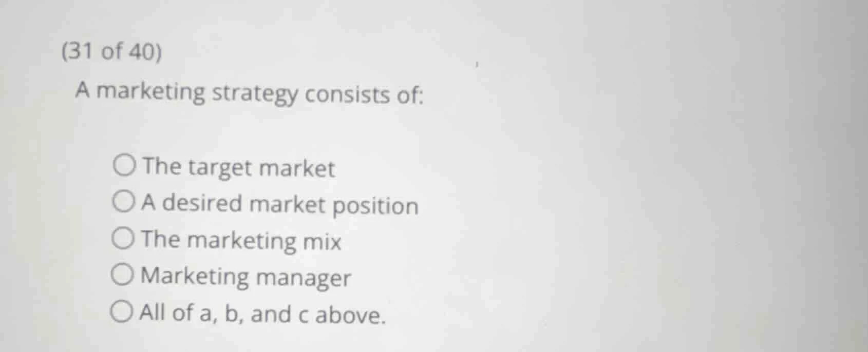 (31 of 40) a marketing strategy consists of: the target market a desire…