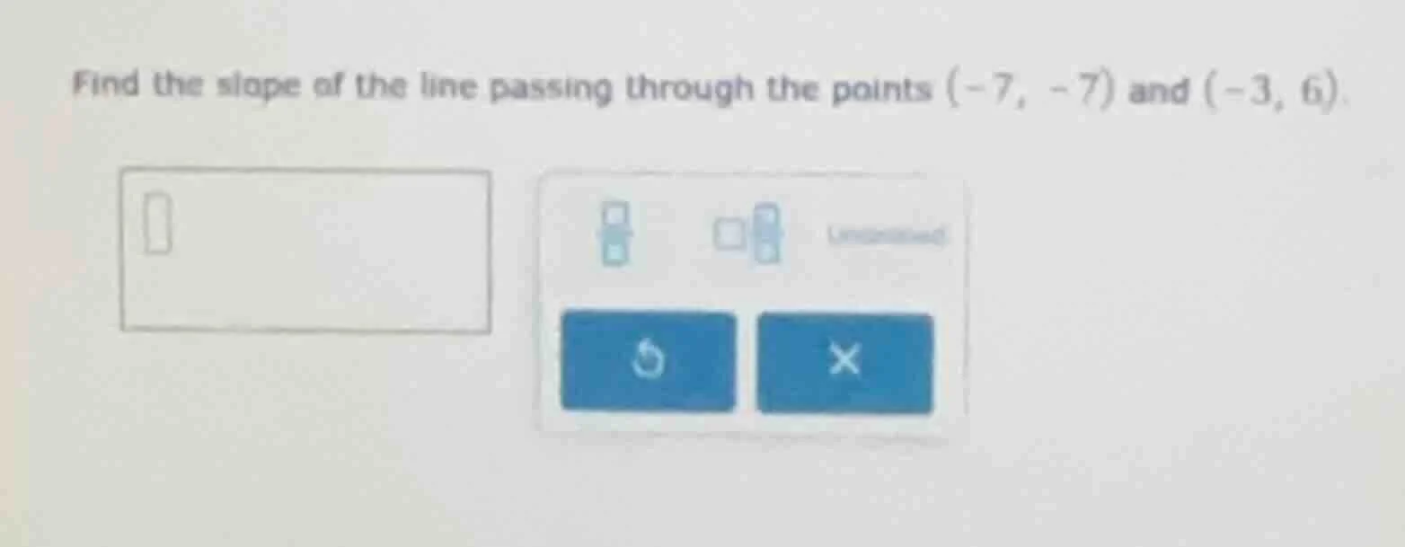 find the slope of the line passing through the points (-7, -7) and (-3,…