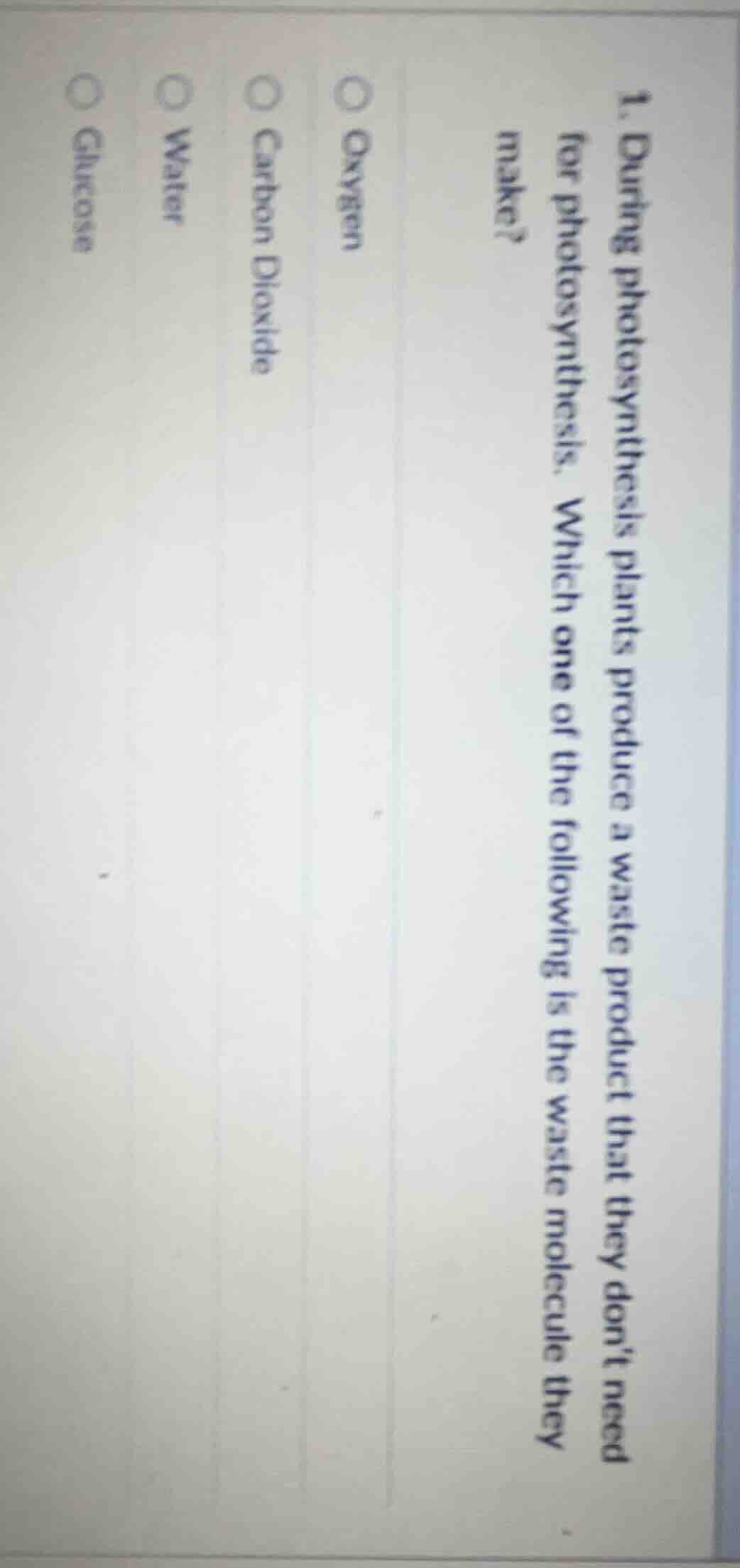 1. during photosynthesis plants produce a waste product that they dont …